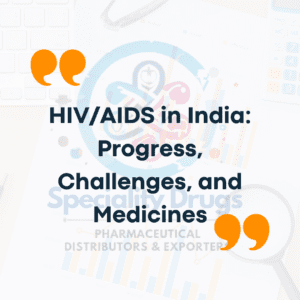 HIV/AIDS in India: Progress, Challenges, and Medicines